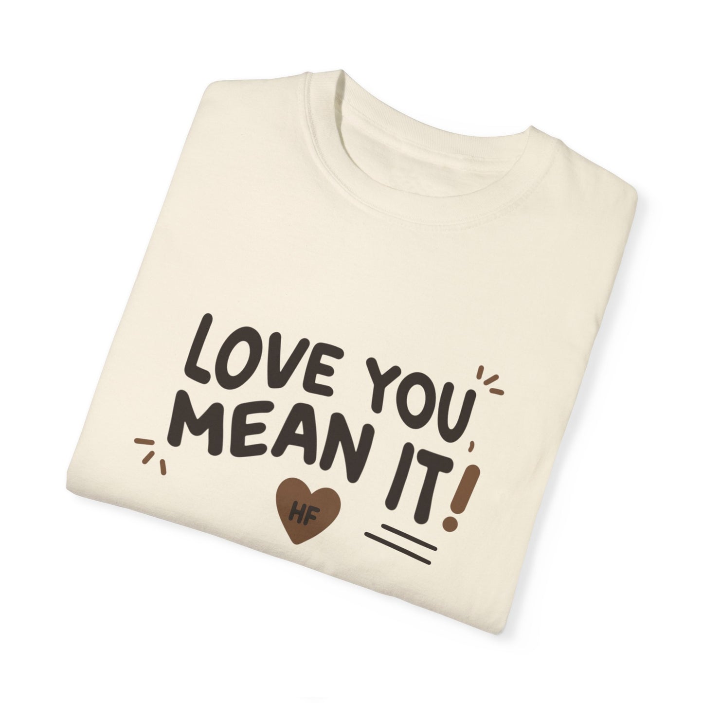 Love You, Mean It! Unisex Comfort Colors T-Shirt