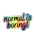 normal is boring! holographic sticker